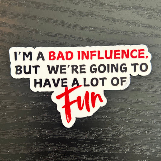 I'm a Bad Influence Sticker