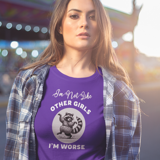 I'm not Like Other Girls, I'm Worse Shirt