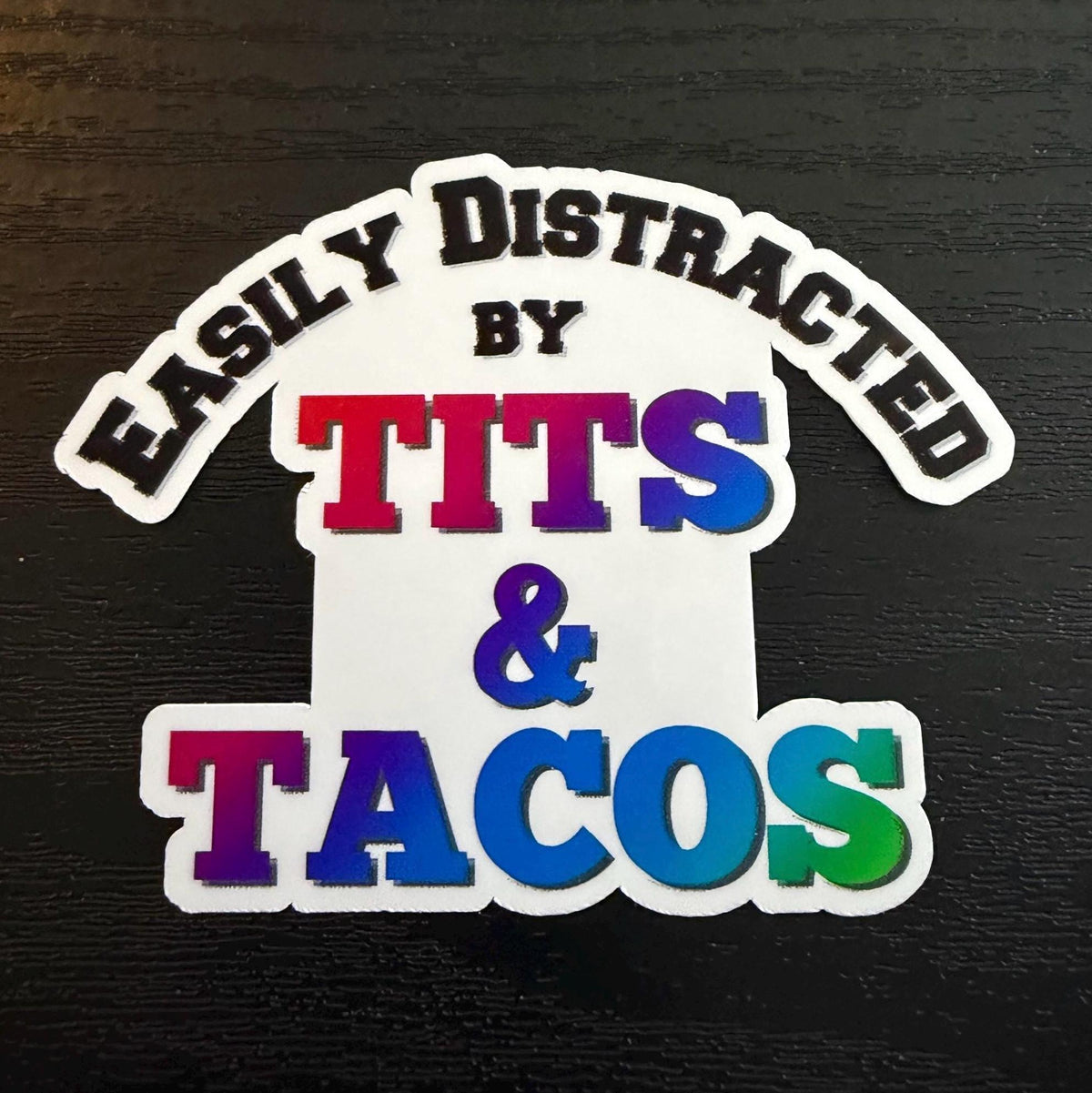Easily Distracted by Tits and Tacos Sticker