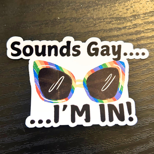 Sounds Gay I'm In Sticker