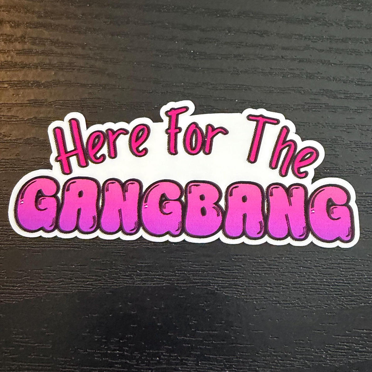 Here for the Gangbang Sticker