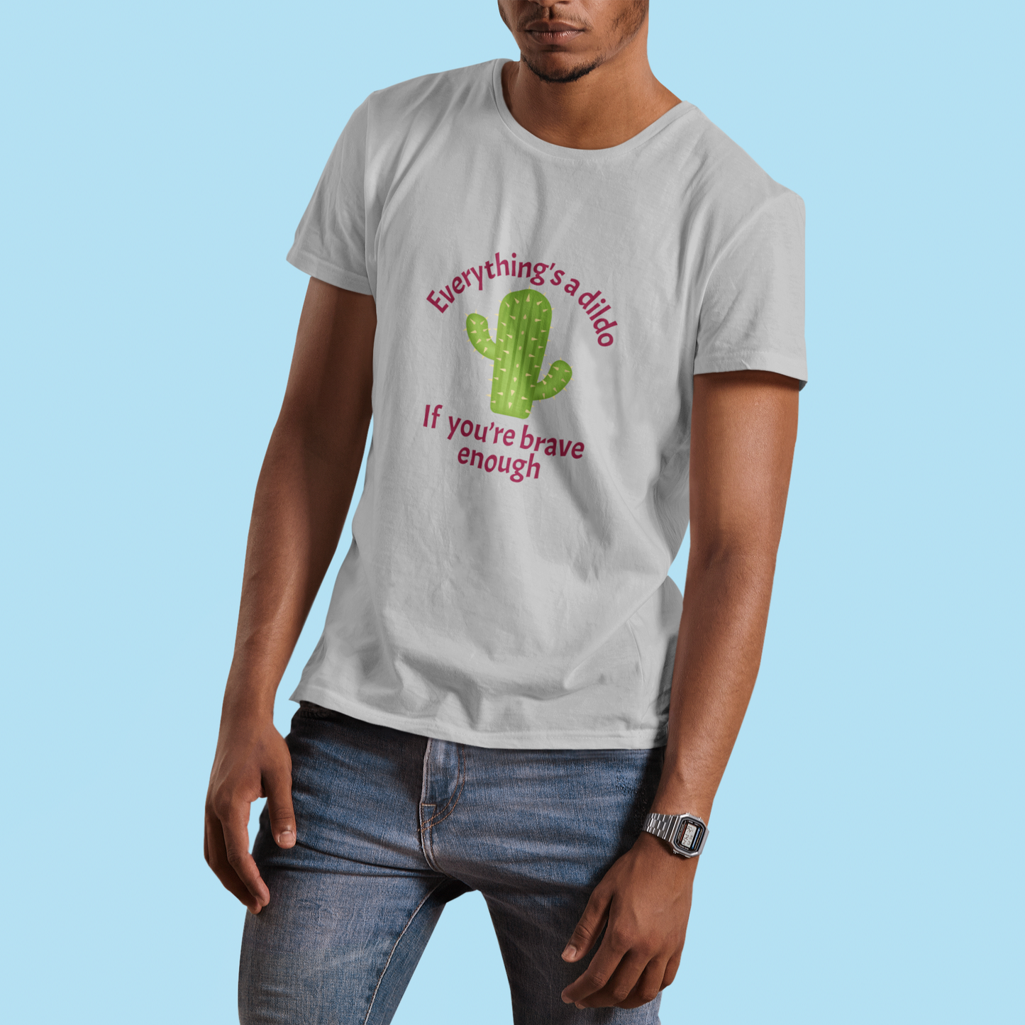 Everything's a Dildo,  Just Be Brave T-Shirt