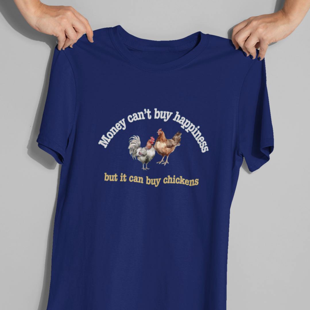 Money Can Buy Chickens Shirt