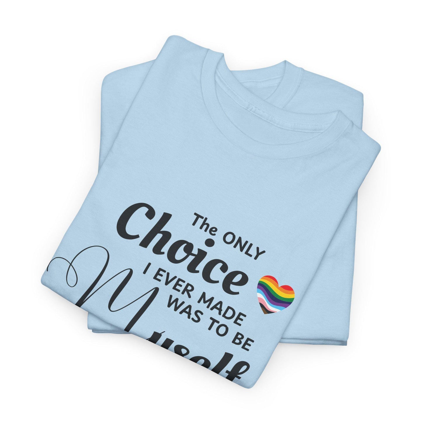The Only Choice I Ever Made Shirt