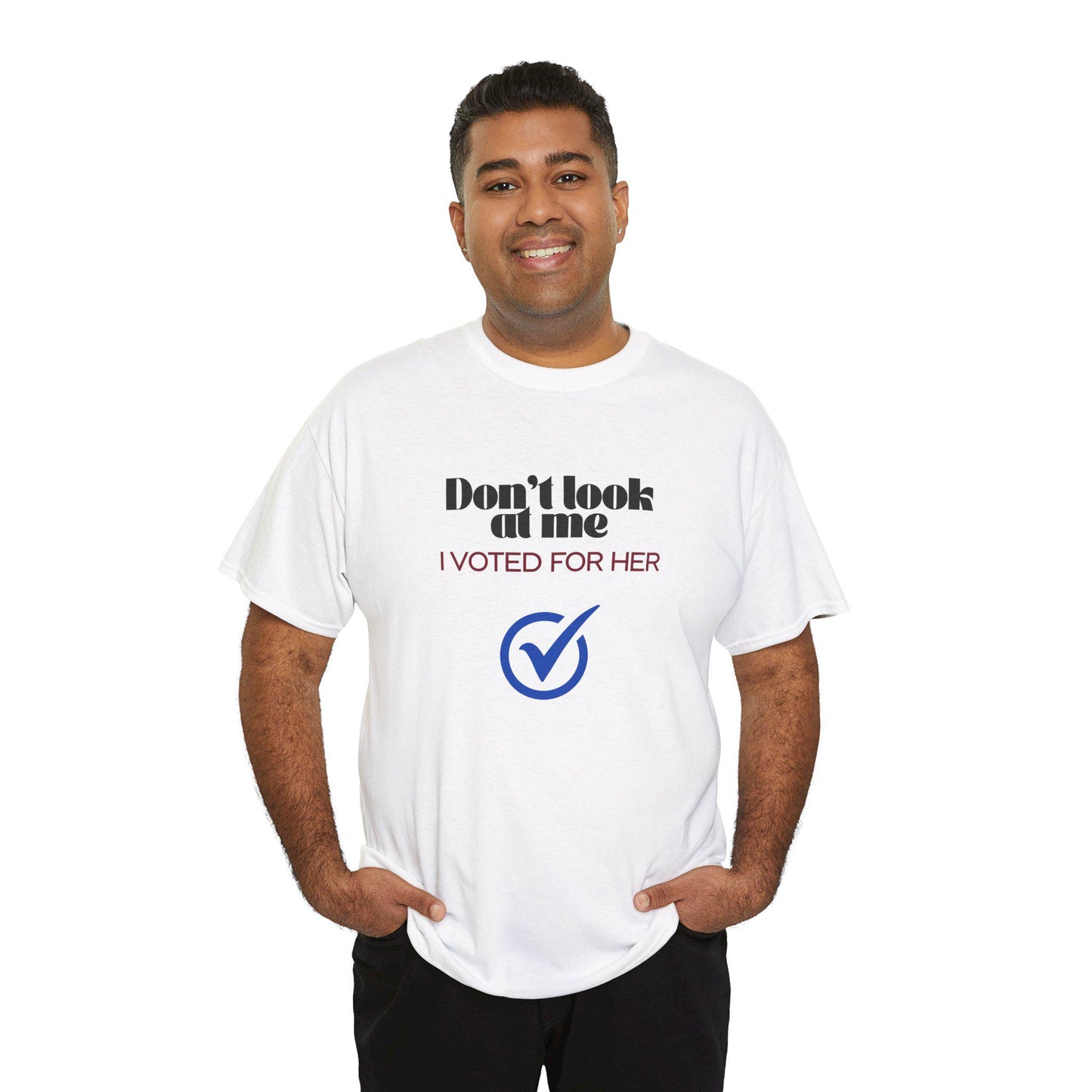 Don't Look At Me, I Voted For Her - T-shirt