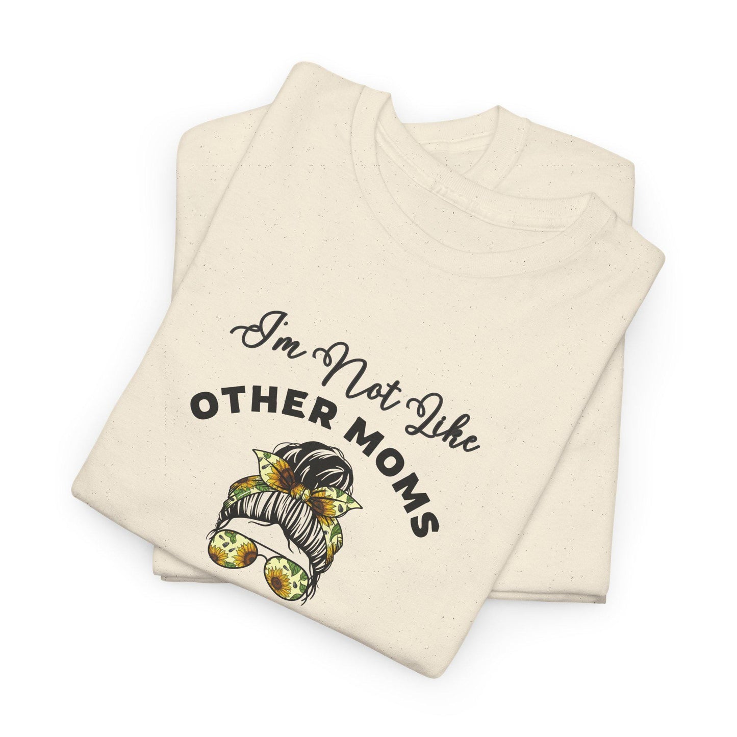 I'm Not Like Other Moms Shirt