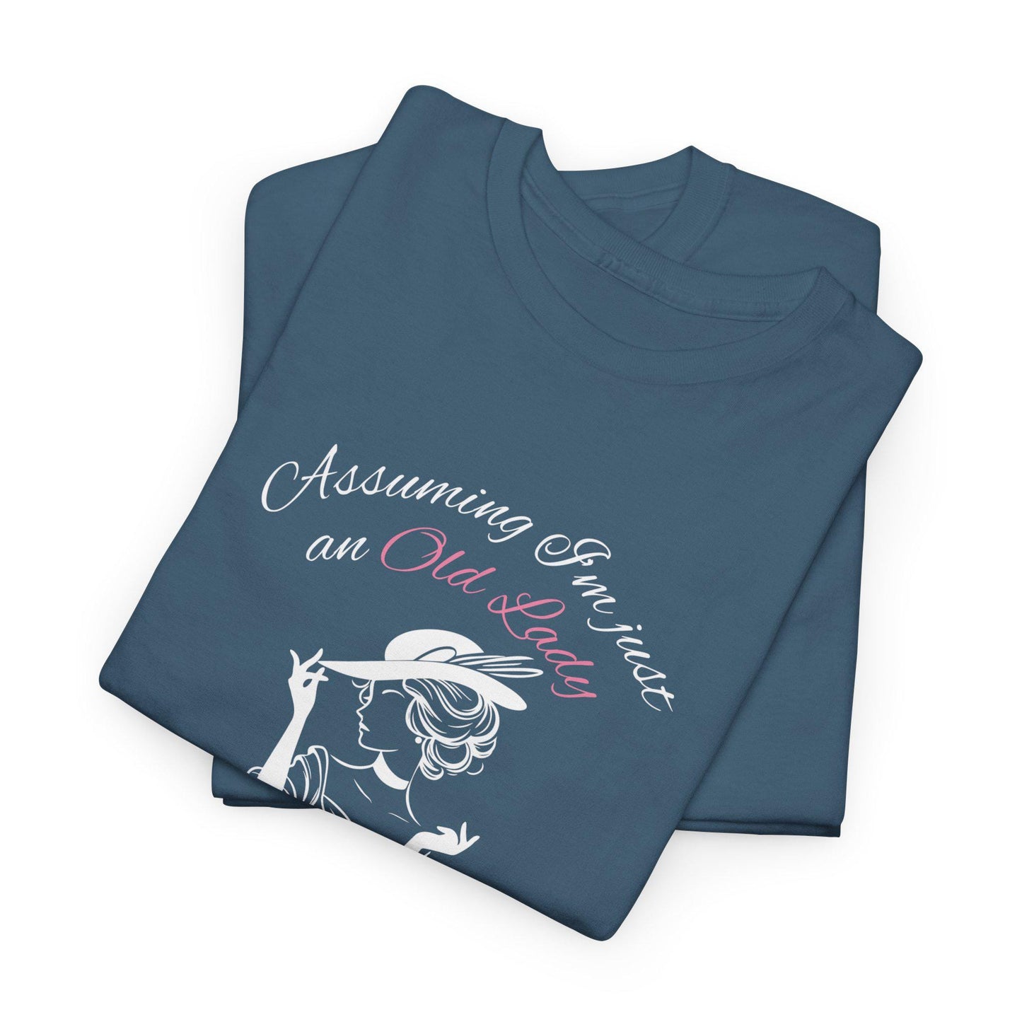 Assuming I’m just an old lady- casual T-shirt