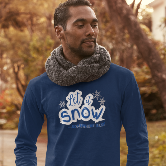 Let it Snow...Someplace Else Shirt