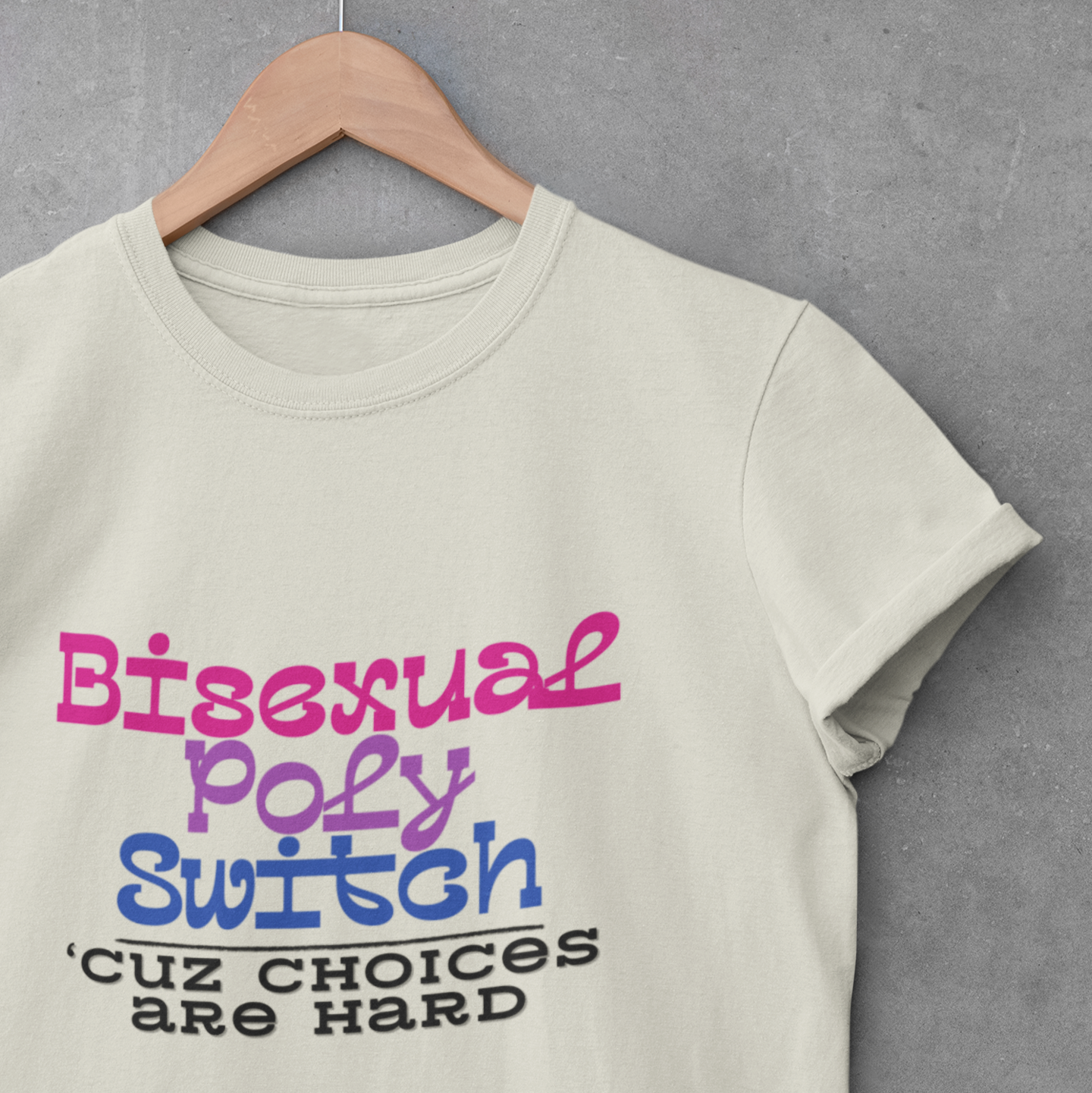 Bisexual Choices are Hard Shirt
