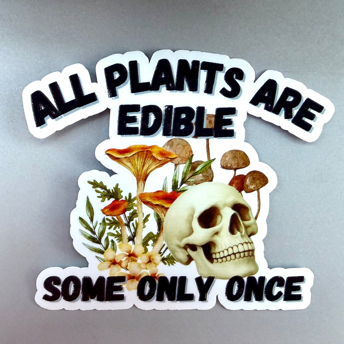 All Plants Are Edible Some Only Once skull and mushrooms sticker