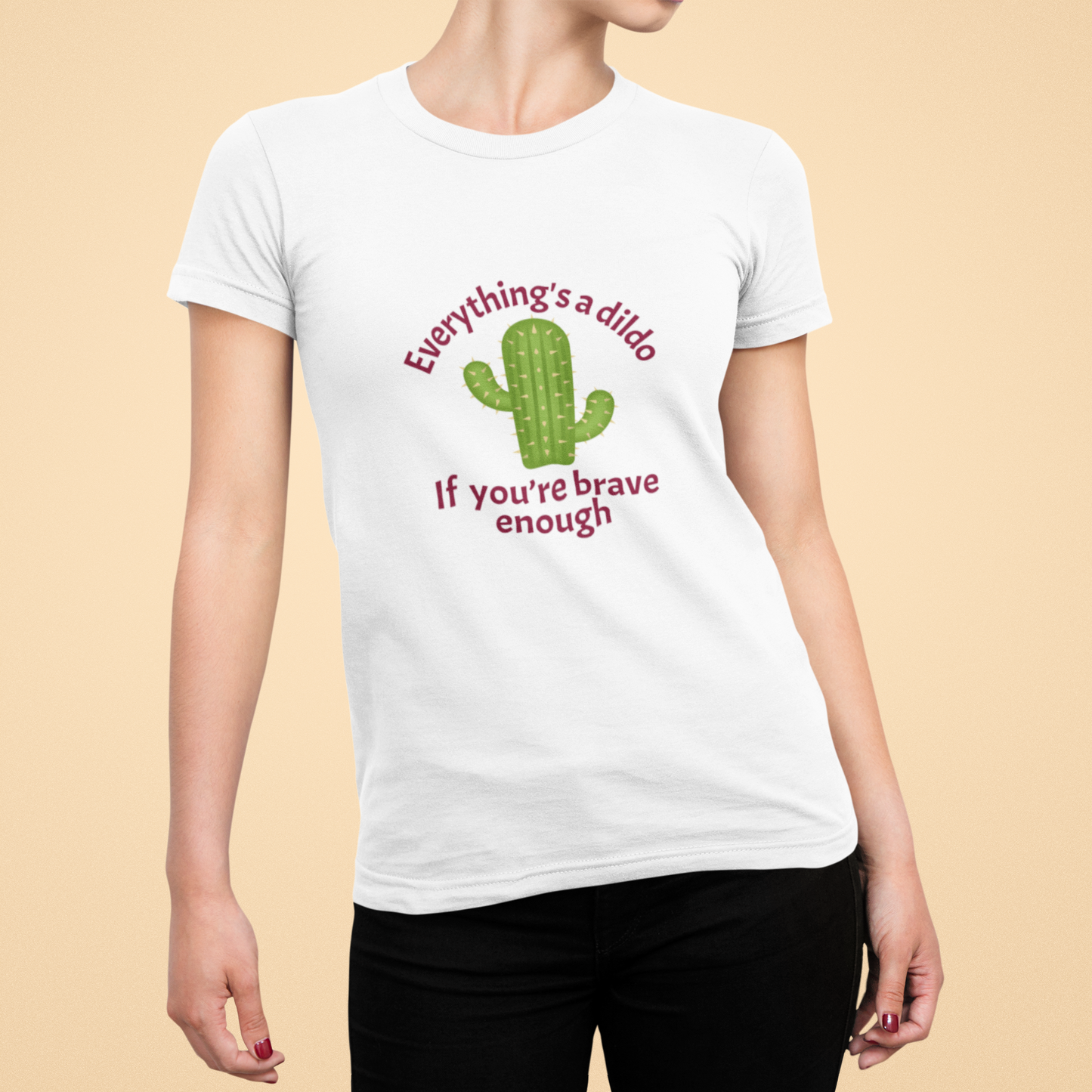 Everything's a Dildo,  Just Be Brave T-Shirt